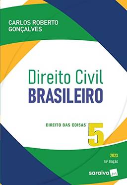 Direito Civil Brasileiro - Vol. 5 - Direito Das Coisas - 18ª edição 2023: Volume 5
