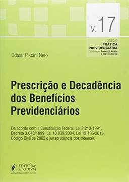 Prescrição e Decadência dos Benefícios Previdenciários - Volume 17. Coleção Prática de Direito Previdenciário