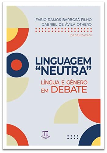Linguagem “Neutra”. Língua e Gênero em Debate