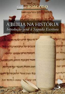 A Bíblia na História: Introdução geral à Sagrada Escritura (Biblioteca de estudos bíblicos)