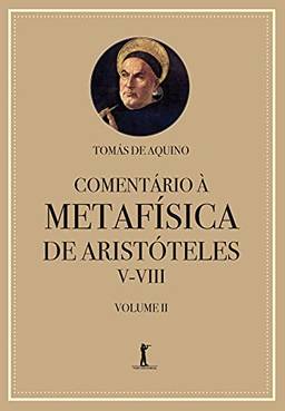 Comentário à Metafísica de Aristóteles V-VIII - Volume 2