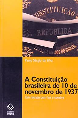 A Constituição Brasileira De 10 De Novembro De 1937: Um Retrato Com Luz E Sombra