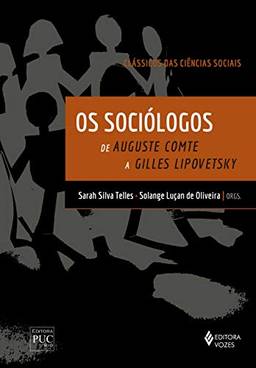 Os sociólogos - Clássicos das Ciências Sociais: De Auguste Comte a Gilles Lipovetsky