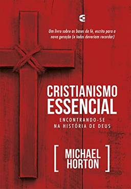 Cristianismo essencial: Encontrando-se na história de Deus