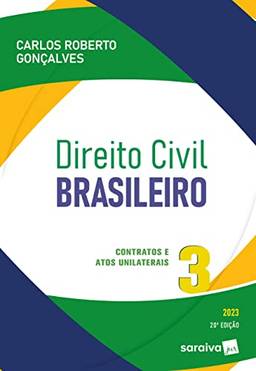 Direito Civil Brasileiro - Vol. 3 - Contratos E Atos Unilaterais - 20ª edição 2023: Volume 3