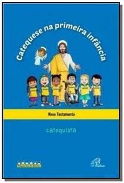 Catequese na primeira infância: Novo Testamento - catequista: Livro do catequista