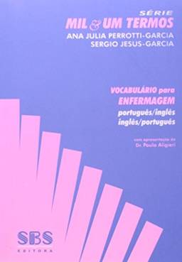 Vocabulário Para Enfermagem. Português/ Inglês- Inglês/ Português - Série Mil & Um Termos