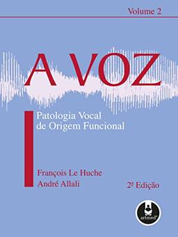 A Voz: Patologia Vocal de Origem Funcional