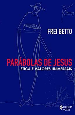 Parábolas de Jesus: Ética e valores universais