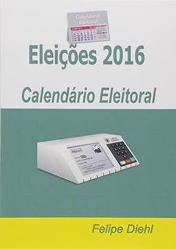 Eleições 2016. Calendário Eleitoral