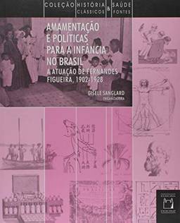 Amamentação e políticas para infância no Brasil: A atuação de Fernandes Figueira (1902-1928)