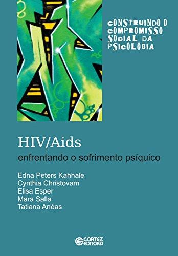 HIV/AIDS: Enfrentando o sofrimento psíquico (Construindo o compromisso social da psicologia)