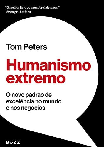 Humanismo extremo: O novo padrão de excelência no mundo e nos negócios