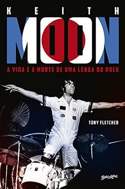 Keith Moon: A vida e a morte de uma lenda do rock