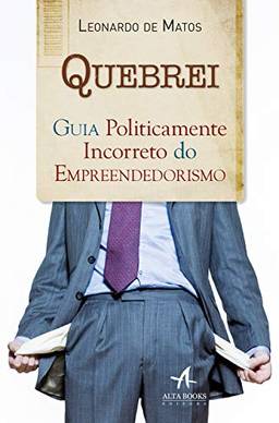 Quebrei: Guia Politicamente Incorreto do Empreendedorismo