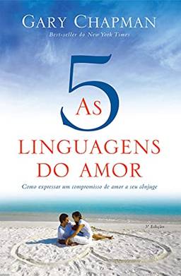 As cinco linguagens do amor - 3 edição: Como expressar um compromisso de amor a seu cônjuge