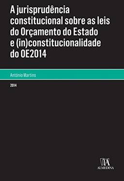 A Jurisprudência Constitucional sobre as Leis do Orçamento de Estado e (in)constitucionalidade do OE2014