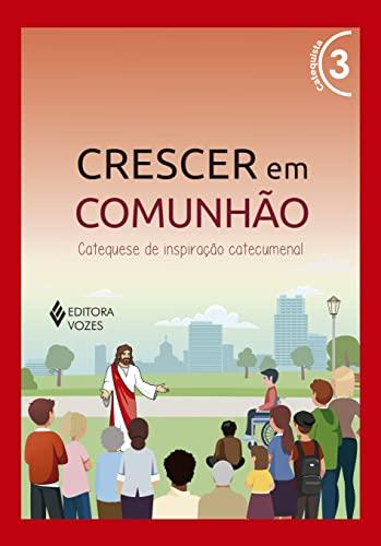 Crescer em Comunhão vol. 3 Catequista - Versão 2021: Catequese de inspiração catecumenal