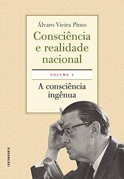 Consciência e Realidade Nacional. Volume I. A Consciência Ingênua