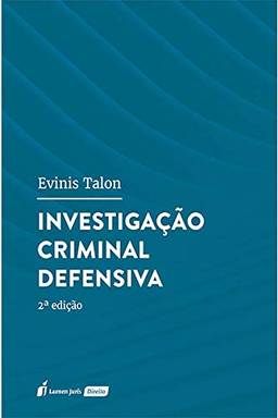 Investigação Criminal Defensiva - 2ª Ed. - 2021