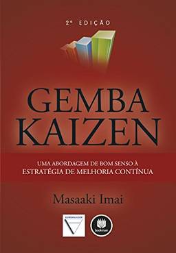 Gemba Kaizen: Uma Abordagem de Bom Senso à Estratégia de Melhoria Contínua
