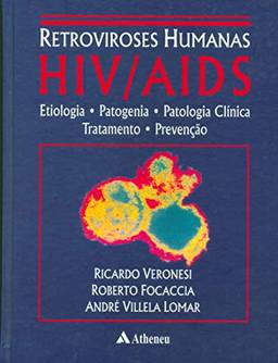 Retroviroses Humanas HIV / AIDS - Etiologia, Patogenia, Patologia Clínica, Tratamento e Prevenção