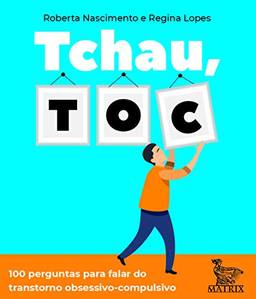 Tchau, TOC: 100 perguntas para falar do transtorno obsessivo-compulsivo