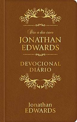 Dia a dia com Jonathan Edwards - Luxo: Devocional Diário: Volume 1