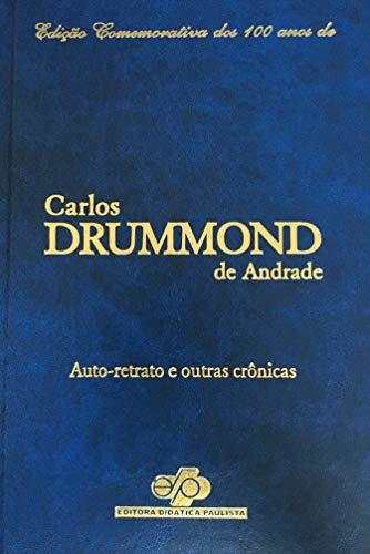 Auto-retrato e outras crônicas - Edição Comemorativa dos 100 anos de Carlos Drummond de Andrade