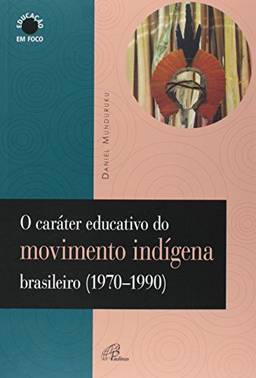 O caráter educativo do movimento indígena brasileiro (1970-1990)