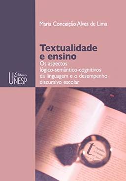 Textualidade e ensino: Aspectos lógico-semântico-cognitivos da linguagem e o desempenho discursivo escolar