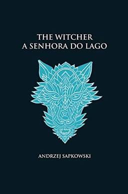 A senhora do lago - The Witcher - A saga do bruxo Geralt de Rívia (ca