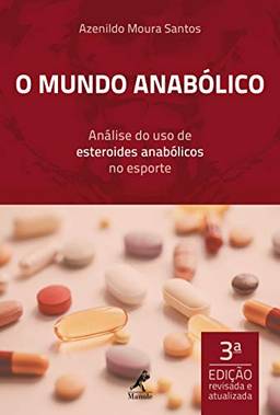 O mundo anabólico: análise do uso de esteroides anabólicos no esporte 3a ed.