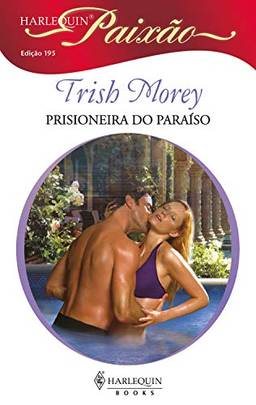 Prisioneira do paraíso (Harlequin Paixão Livro 195)