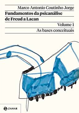 Fundamentos da psicanálise de Freud a Lacan – Vol. 1 (Nova edição): As bases conceituais (Coleção Transmissão da Psicanálise)