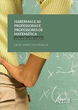 Habermas e as professoras e professores de matemática: vislumbrando oásis