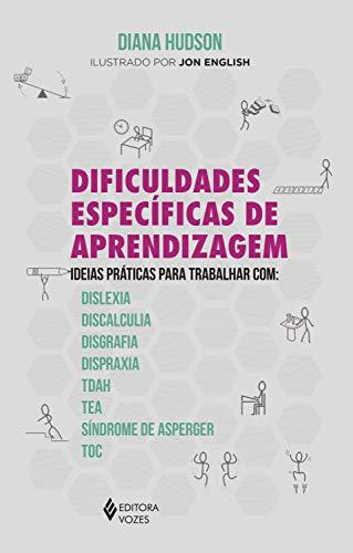 Dificuldades específicas de aprendizagem: Ideias práticas para trabalhar com: dislexia, discalculia, disgrafia, dispraxia, Tdah, TEA, Síndrome de Asperger e TOC