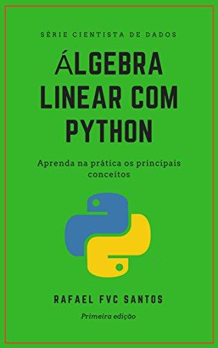 Álgebra Linear com Python: Aprenda na prática os principais conceitos (Cientista de dados - Analista Quant Livro 1)