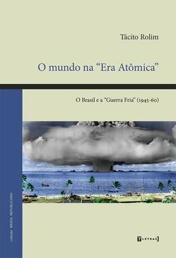 O Mundo na "Era Atômica” - o Brasil e a “Guerra Fria” (1945-60)