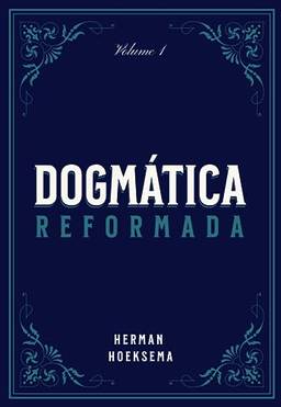 Dogmática reformada, volume 1