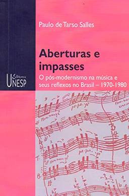 Aberturas e impasses: O pós-modernismo na música e seus reflexos no Brasil – 1970-1980