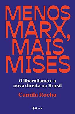 Menos Marx, mais Mises: O liberalismo e a nova direita no Brasil