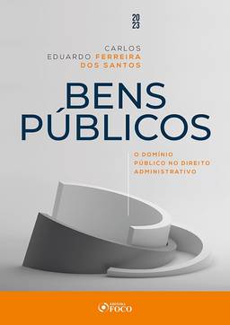 Bens Públicos - O Domínio Público no Direito Administrativo - 1ª Ed - 2023