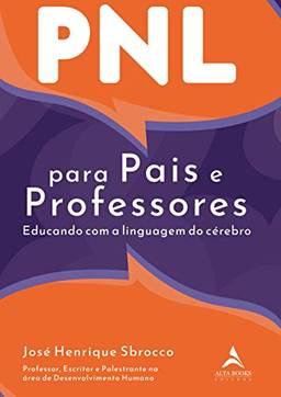 PNL Para Pais E Professores: Educando com a linguagem do cérebro.