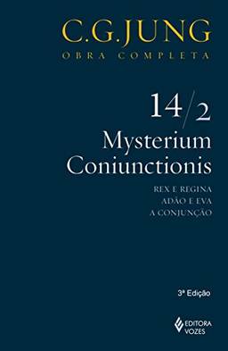 Mysterium Coniunctionis - Vol. 14/2: Rex e Regina; Adão e Eva; A Conjunção: Volume 14