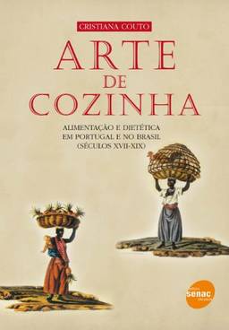 Arte de cozinha: Alimentação e Dietética em Portugal e no Brasil (séculos XVII-XIX)