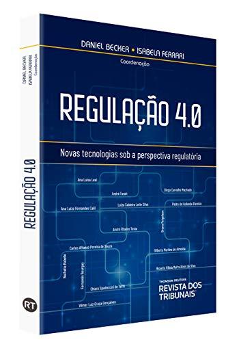 Regulação 4.0 - Novas Tecnologias Sob A Perspectiva Regulatória