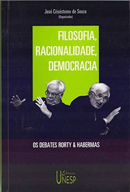 Filosofia, racionalidade, democracia: Os debates Rorty & Habermas