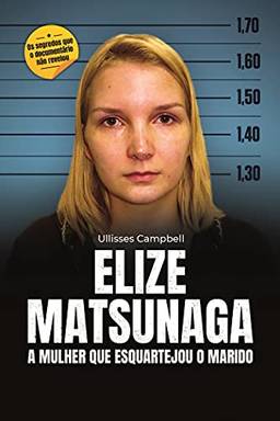 Elize Matsunaga: a mulher que esquartejou o marido