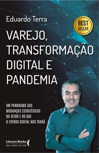 Varejo, transformação digital e pandemia: um panorama das mudanças estratégicas do setor e do que o futuro digital nos trará: Volume 1